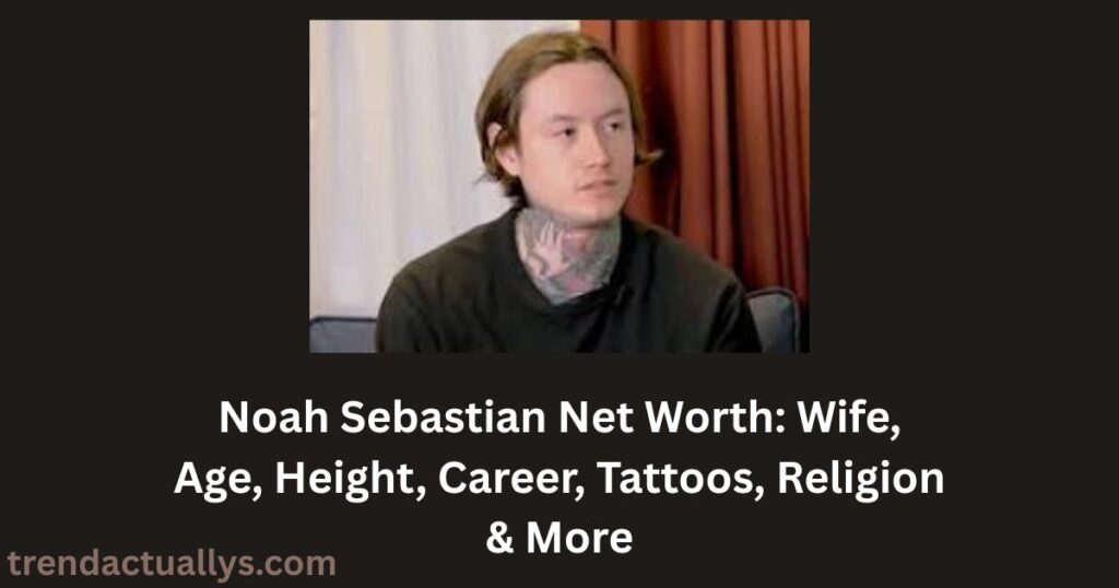 Noah Sebastian Net Worth